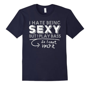 Bass T Shirt I'M Sexy I Can'T Help It Bass Player Gift