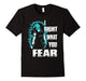 I Fight What You Fear