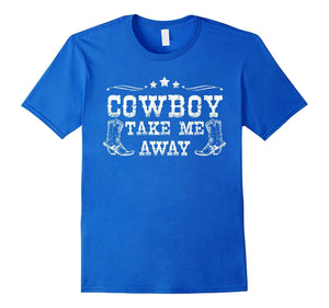 Cowboy Take Me Away Southern Girl Gifts
