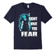 I Fight What You Fear