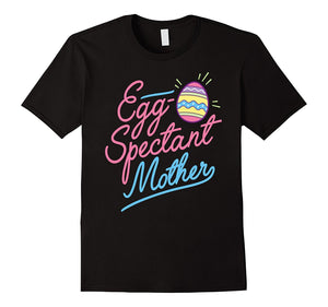 Egg-Spectant Mother Pregnant Easter Pregnancy T-Shir