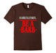 Be A Barb T-Shirt