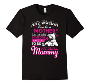 Dog Mommy - Any Women Can Be A Mother T-Shirt