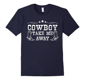 Cowboy Take Me Away Southern Girl Gifts