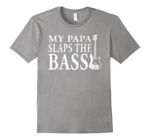 Bass Players' Kids T Shirt-My Papa Slaps The Bass Funny Teebass