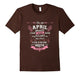 April Birthday Gift T-Shirt I'M An April Woman