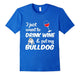 I Just Want To Drink Wine & Pet My Bulldog Funny Dog Lover T-Shirt