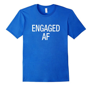 Engaged Af T-Shirt For Engaged Man Woman