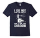 I Do Not Fear The Valley For I Am The Shadow Tshirt