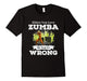 Either You Love Zumba Or You'Re Wrong Dance Music Shirt