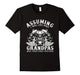 Assuming I Was Like Most Grandpas T-Shirt