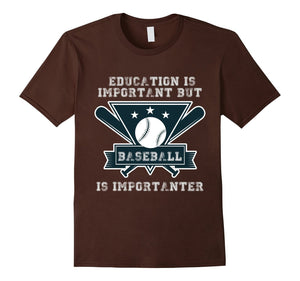 Education Is Important But Baseball Is Importanter T-Shirt