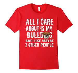 All I Care About Is My Bulldog Funny T-Shirt