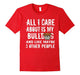 All I Care About Is My Bulldog Funny T-Shirt