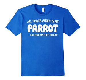 All I Care About Is My Parrot & Like Maybe 3 People T-Shirts