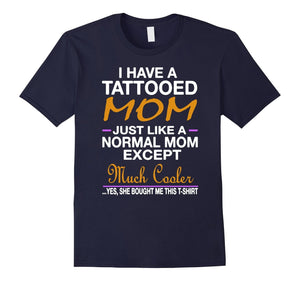 I Have A Tattooed Mom Funny Tshirt - Mother'S Day Gift Shirt