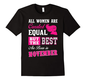 All Women Are Created Equal But The Best Born In November