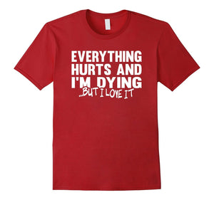 Everything Hurts And I'M Dying, But I Love It - Runners Shir