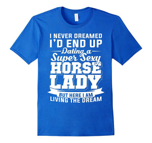 Dating A Super Sexy Horse Lady T-Shirt