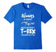 Always Be Yourself Unless You Can Be A T-Rex Gift Tshirt