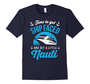 Cruise Shirt - Cruise Time To Get Ship Faced Shirt