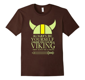 Always Be Yourself Unless You Can Be A Viking T-Shirt