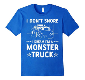 I Don'T Snore I Dream I'M A Monster Truck T-Shirt