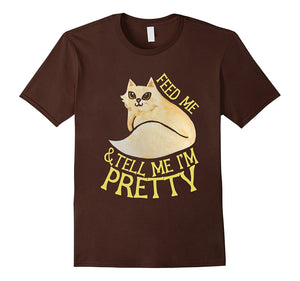 Feed Me And Tell Me I'M Pretty T-Shirt Cute Kitty Cat Tee