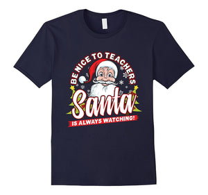 Be Nice To Teachers Santa Is Always Watching T-Shirt