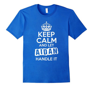 Aidan T-Shirt Keep Calm And Let Aidan Handle It