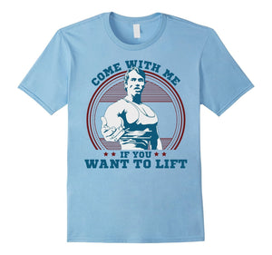 Come With Me If You Want Lift Arnold Schwarzenegger Tshirt