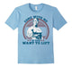 Come With Me If You Want Lift Arnold Schwarzenegger Tshirt