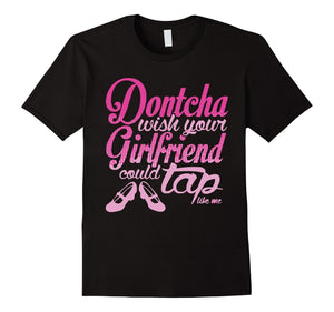 Don'T Cha Wish Your Girlfriend T-Shirt