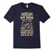 Dumbest Thing You Can Possibly Do Is Piss Off My Mom T Shirt