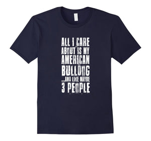 All I Care About Is My American Bulldog T-Shirt