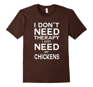 Don'T Need Therapy I Just Need My Chickens Best T-Shirt