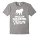 English Bulldog Mom Tee