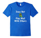 Does Not Play Well With Others Funny Dinosaur T-Shirt
