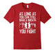 As Long As You Can Still Grab A Breat You Fight T-Shirt