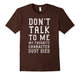 Don'T Talk To Me My Favorite Character Just Died Funny Shirt